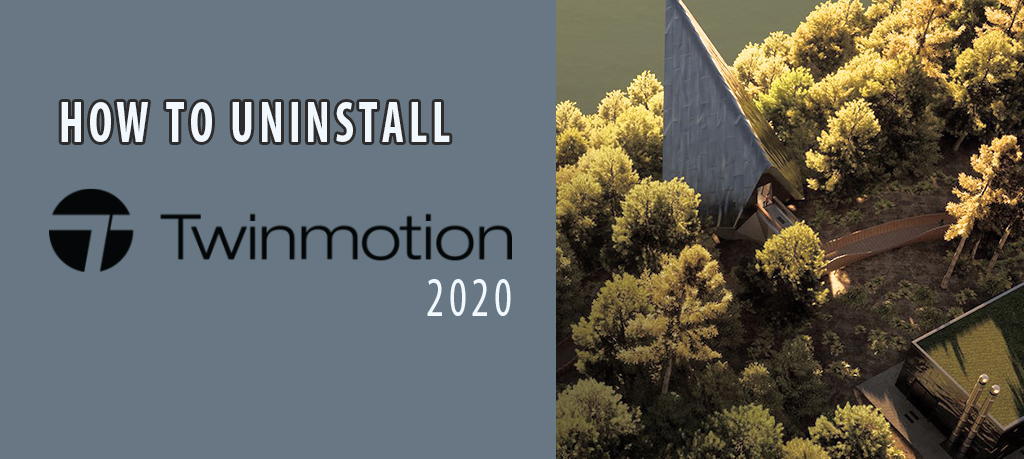 how to uninstall twinmotion 2020